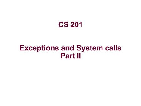 CS 201 Exceptions and System calls Part II. – 2 – Shell Programs A shell is an application program that runs programs on behalf of the user. sh – Original.