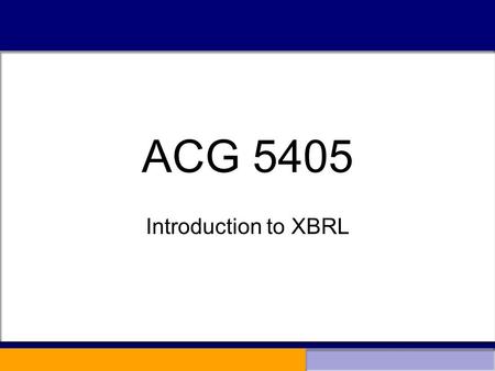 ACG 5405 Introduction to XBRL. Networked What does it mean to be networked? –It means the ability to pass data between software applications across a.