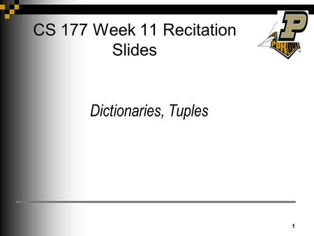CS 177 Week 11 Recitation Slides 1 1 Dictionaries, Tuples.