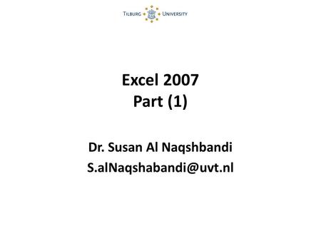 Excel 2007 Part (1) Dr. Susan Al Naqshbandi