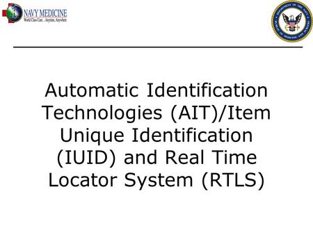 Automatic Identification Technologies (AIT)/Item Unique Identification (IUID) and Real Time Locator System (RTLS)