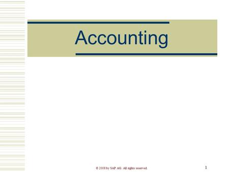 © 2008 by SAP AG. All rights reserved. 1 Accounting.