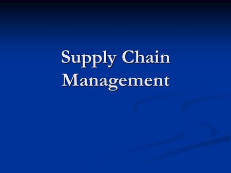 Supply Chain Management. Supply Chain The sequence of organizations - their facilities, functions, and activities - that are involved in producing and.