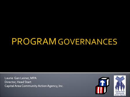 PROGRAM GOVERNANCES Laurie Gan Leiner, MPA Director, Head Start