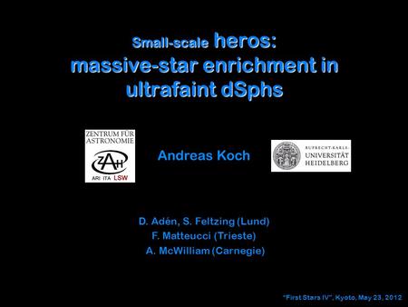 Small-scale heros: massive-star enrichment in ultrafaint dSphs Andreas Koch D. Adén, S. Feltzing (Lund) F. Matteucci (Trieste) A. McWilliam (Carnegie)