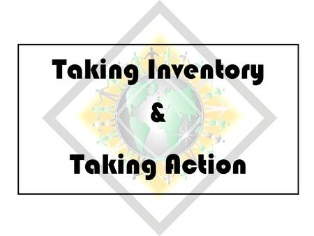 Taking Inventory & Taking Action. Taking Inventory & Taking Action Overview of Workshop Key Tags on Table – NA communities around the globe Theme of this.
