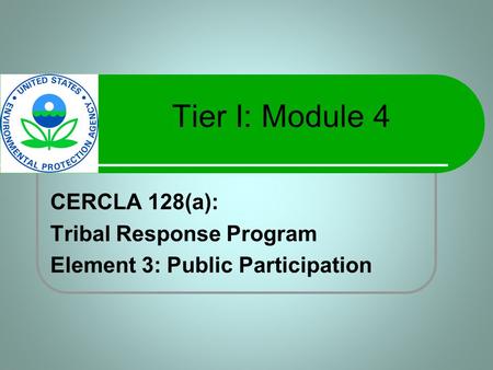 Tier I: Module 4 CERCLA 128(a): Tribal Response Program Element 3: Public Participation.