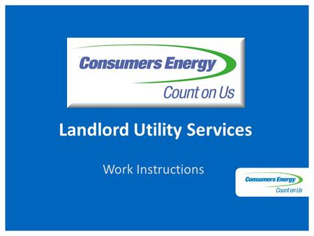 Landlord Utility Services Work Instructions. To enter the portal, simply enter your assigned User ID and Password, provided by Consumers Energy. Log In.