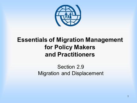 1 Essentials of Migration Management for Policy Makers and Practitioners Section 2.9 Migration and Displacement.
