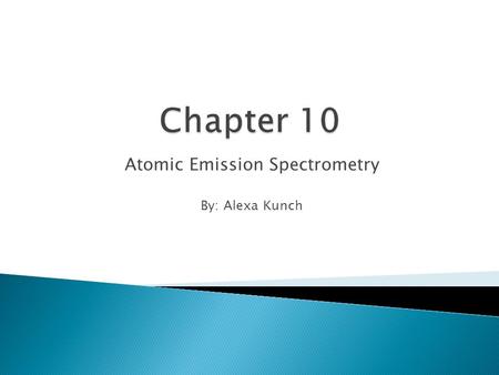 Atomic Emission Spectrometry By: Alexa Kunch