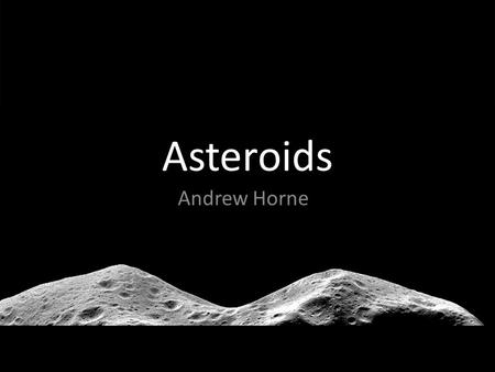 Asteroids Andrew Horne. What is an asteroid? Apophis.