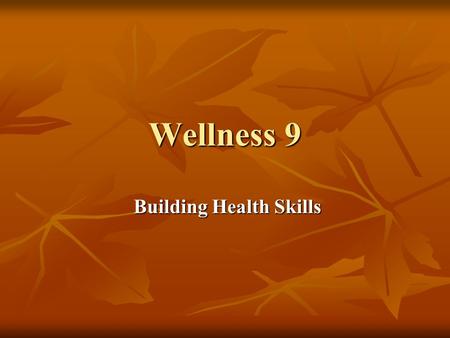 Wellness 9 Building Health Skills Building Health Skills.
