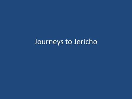 Journeys to Jericho. Jericho Journeys to Jericho Examples from the Old Testament.