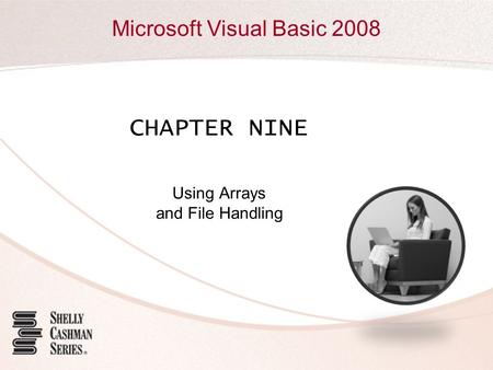 Microsoft Visual Basic 2008 CHAPTER NINE Using Arrays and File Handling.