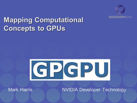 Mapping Computational Concepts to GPUs Mark Harris NVIDIA Developer Technology.