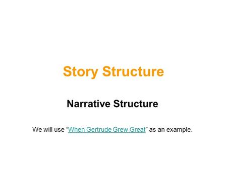 We will use “When Gertrude Grew Great” as an example.