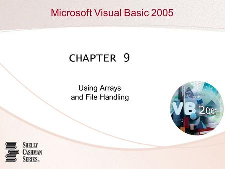 Microsoft Visual Basic 2005 CHAPTER 9 Using Arrays and File Handling.