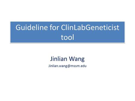 Guideline for ClinLabGeneticist tool Jinlian Wang