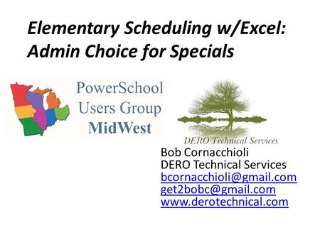 Elementary Scheduling w/Excel: Admin Choice for Specials Bob Cornacchioli DERO Technical Services
