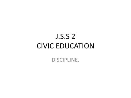 J.S.S 2 CIVIC EDUCATION DISCIPLINE..