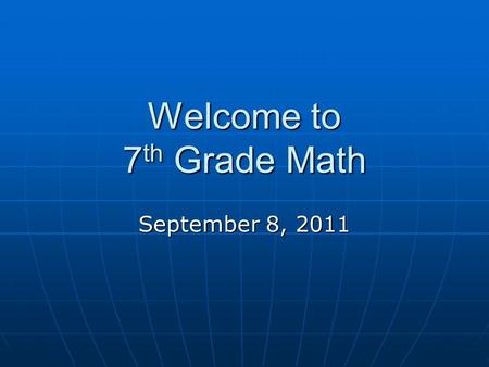 Welcome to 7 th Grade Math September 8, 2011. About Me GV Grad in 1996. GV Grad in 1996. 10 th year in teaching. 8 th year in GV. 10 th year in teaching.