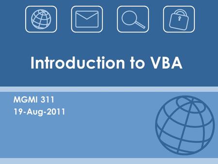Introduction to VBA MGMI 311 19-Aug-2011. What is VBA? VBA = Visual Basic for Application Excel’s powerful built-in programming language An event-driven.