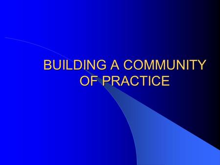 BUILDING A COMMUNITY OF PRACTICE. Question 1: What is the mission of our network? To share knowledge and experiences. To extract lessons to improve dialogue.