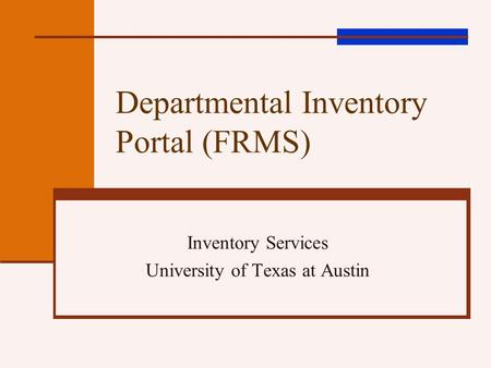 Departmental Inventory Portal (FRMS) Inventory Services University of Texas at Austin.