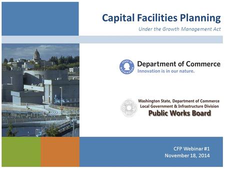 Capital Facilities Planning Under the Growth Management Act CFP Webinar #1 November 18, 2014.