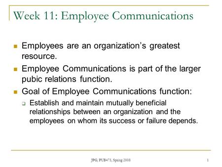 Week 11: Employee Communications Employees are an organization’s greatest resource. Employee Communications is part of the larger pubic relations function.