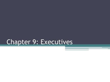 Chapter 9: Executives. This Week… What is the executive branch? How is the Executive Organized? ▫Parliaments, Presidents and Mixed Systems Formal and.