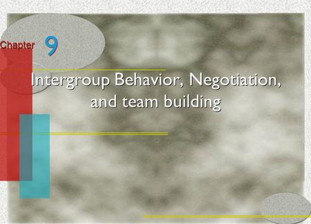 McGraw-Hill/Irwin© 2005 The McGraw-Hill Companies, Inc. All rights reserved. 10-1 Chapter Intergroup Behavior, Negotiation, and team building 9 9.