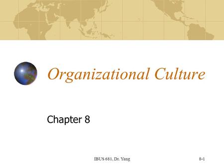 8-1IBUS 681, Dr. Yang Organizational Culture Chapter 8.