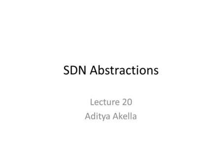 SDN Abstractions Lecture 20 Aditya Akella. Going beyond defining a virtual network, configuring specific network functions Application interface – PANE: