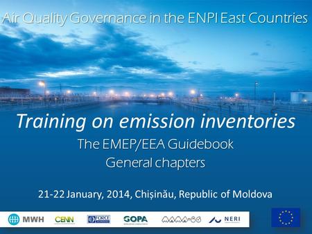 Air Quality Governance in the ENPI East Countries Training on emission inventories The EMEP/EEA Guidebook General chapters 21-22 January, 2014, Chișin.