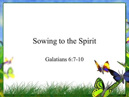 Sowing to the Spirit Galatians 6:7-10. Cycle of Nature.
