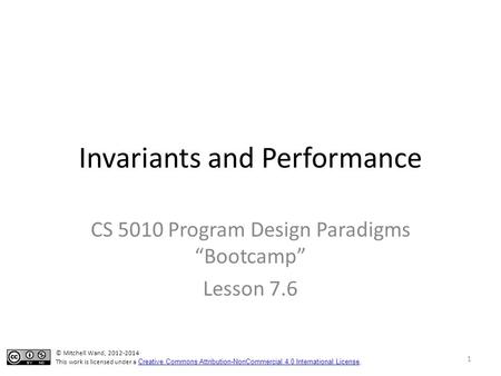 Invariants and Performance CS 5010 Program Design Paradigms “Bootcamp” Lesson 7.6 TexPoint fonts used in EMF. Read the TexPoint manual before you delete.