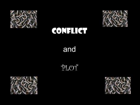 Conflict and PLOT. Conflict A dispute, struggle, or clash between opposing characters or forces. Conflict is what gives the story energy.