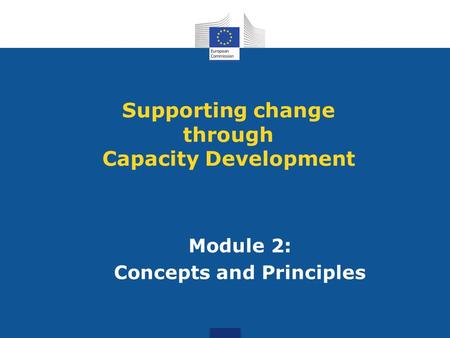 Module 2: Concepts and Principles Supporting change through Capacity Development.