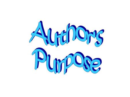An author writes for many reasons. An author may give you facts or true information about a subject. If so, they are writing to inform. Some authors write.