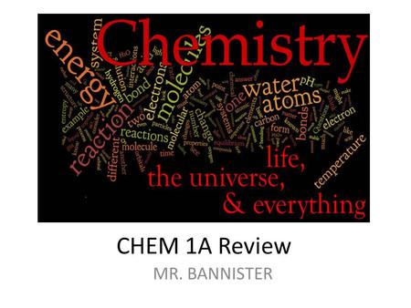 CHEM 1A Review MR. BANNISTER. PART I: The Periodic Table.