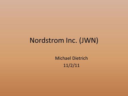 Nordstrom Inc. (JWN) Michael Dietrich 11/2/11. Business Summary Retailer that offers apparel, shoes, cosmetics, and accessories for men and women. 222.
