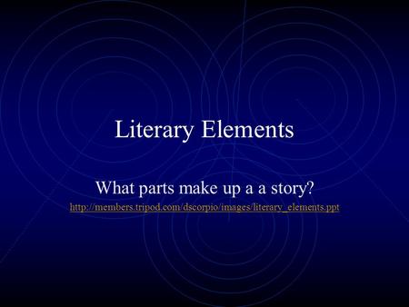 Literary Elements What parts make up a a story?
