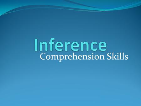 Comprehension Skills Inferring An inference is an assumption made based on specific evidence. We make inferences all the time in real life. For instance,