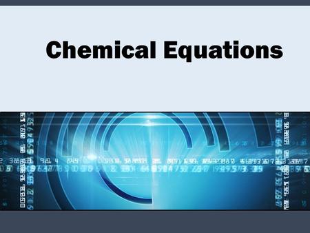 Chemical Equations. The “sentences” of chemistry Show how elements react with each other and what compounds they will form So that’s what happens when.