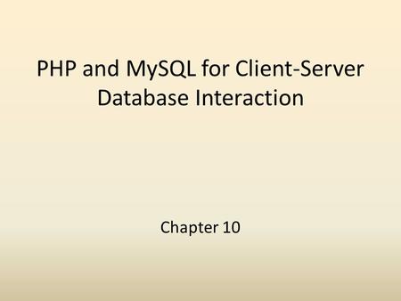 PHP and MySQL for Client-Server Database Interaction Chapter 10.
