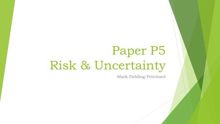 Paper P5 Risk & Uncertainty Mark Fielding-Pritchard.