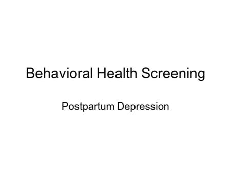 Behavioral Health Screening Postpartum Depression.