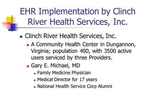 EHR Implementation by Clinch River Health Services, Inc. Clinch River Health Services, Inc. A Community Health Center in Dungannon, Virginia; population.