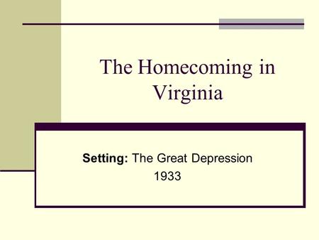 The Homecoming in Virginia Setting: The Great Depression 1933.